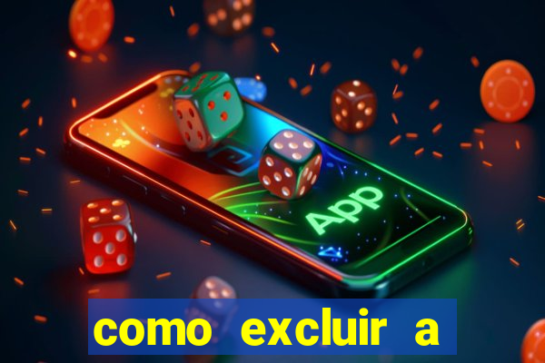 como excluir a conta do fortune tiger